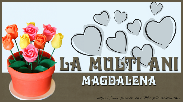 Felicitari de zi de nastere - ❤️❤️❤️ Inimioare & Trandafiri | La multi ani Magdalena