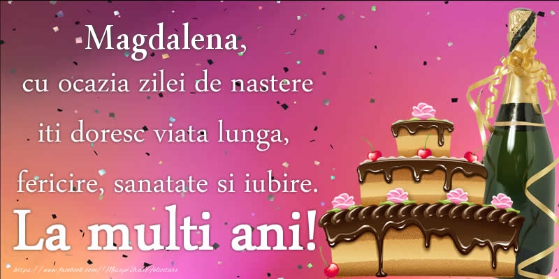 Felicitari de zi de nastere - Tort & Sampanie | Magdalena, cu ocazia zilei de nastere iti doresc viata lunga, fericire, sanatate si iubire. La multi ani!