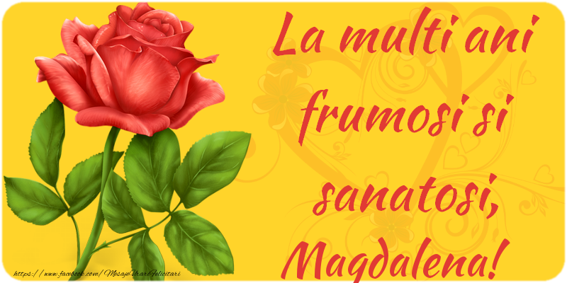 Felicitari de zi de nastere - Flori | La multi ani fericiti si sanatosi, Magdalena