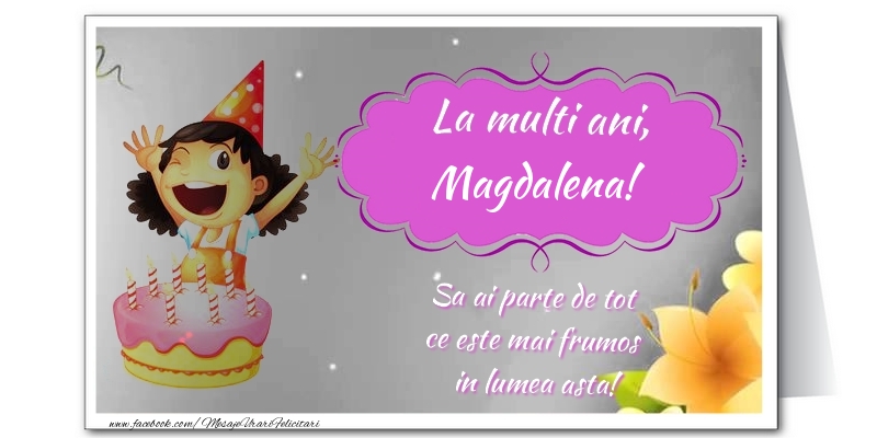 Felicitari de zi de nastere - Flori & Tort | La multi ani, Magdalena. Sa ai parte de tot  ce este mai frumos  in lumea asta!