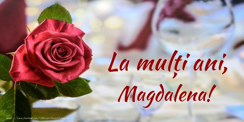 Felicitari de zi de nastere - Flori & Trandafiri | La mulți ani, Magdalena!