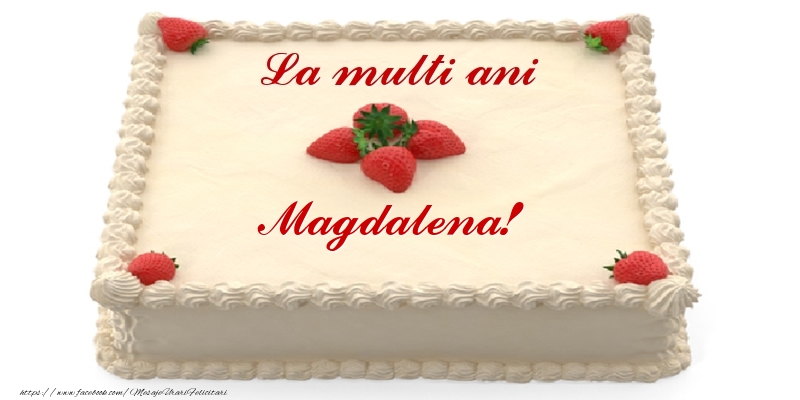 Felicitari de zi de nastere -  Tort cu capsuni - La multi ani Magdalena!