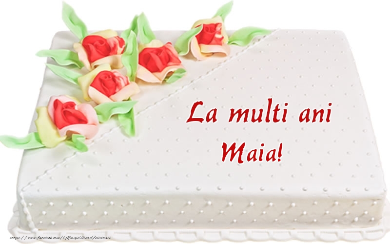 Felicitari de zi de nastere -  La multi ani Maia! - Tort