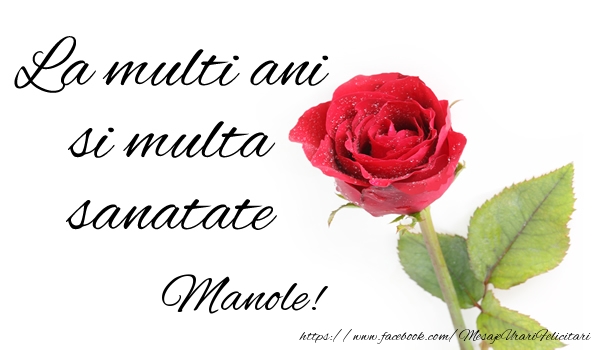 Felicitari de zi de nastere - Trandafiri | La multi ani si multa sanatate Manole!