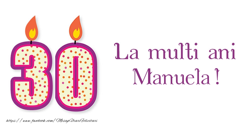 Felicitari de zi de nastere - La multi ani Manuela! 30 de ani