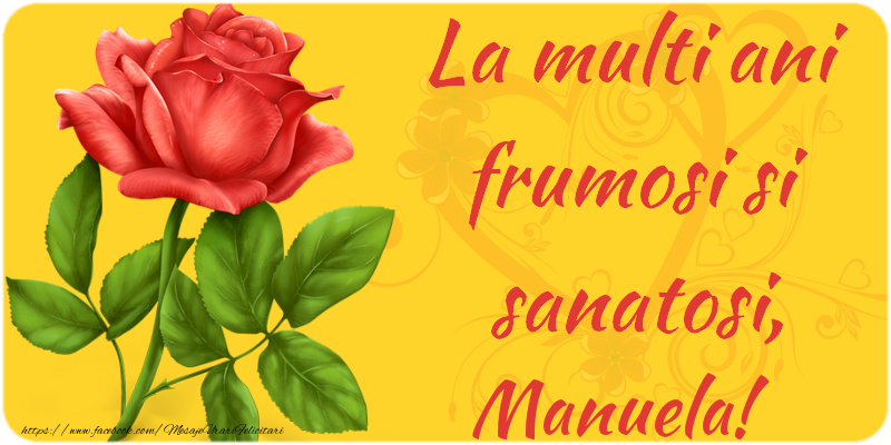 Felicitari de zi de nastere - Flori | La multi ani fericiti si sanatosi, Manuela