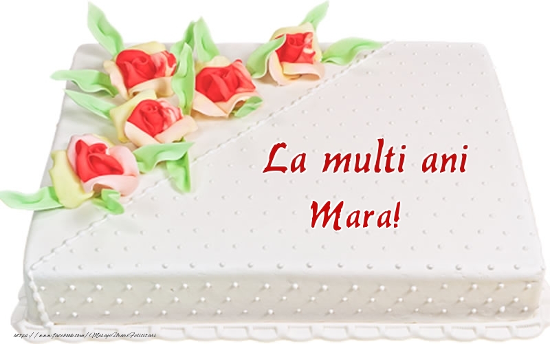 Felicitari de zi de nastere - La multi ani Mara! - Tort