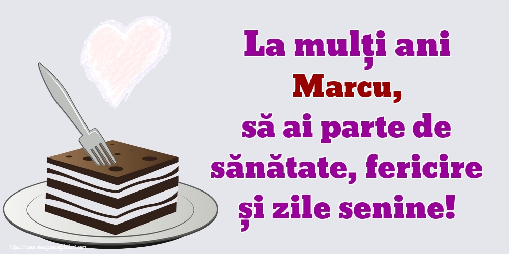 Felicitari de zi de nastere - La mulți ani Marcu, să ai parte de sănătate, fericire și zile senine!