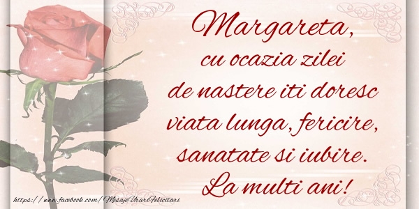 Felicitari de zi de nastere - Flori & Trandafiri | Margareta cu ocazia zilei de nastere iti doresc viata lunga, fericire, sanatate si iubire. La multi ani!
