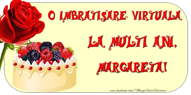 Felicitari de zi de nastere - Tort & Trandafiri | O imbratisare virtuala si la multi ani, Margareta