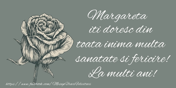 Felicitari de zi de nastere - Flori & Trandafiri | Margareta iti doresc din toata inima multa sanatate si fericire! La multi ani!
