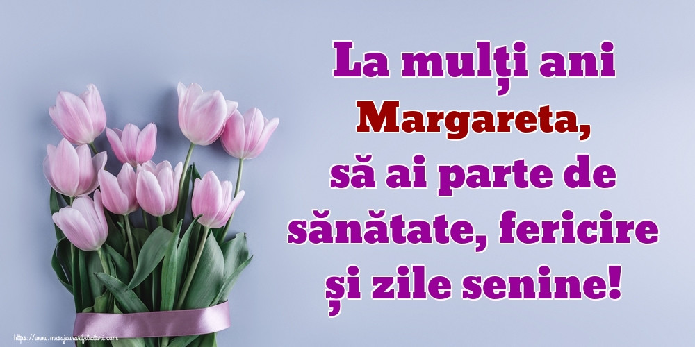 Felicitari de zi de nastere - La mulți ani Margareta, să ai parte de sănătate, fericire și zile senine!