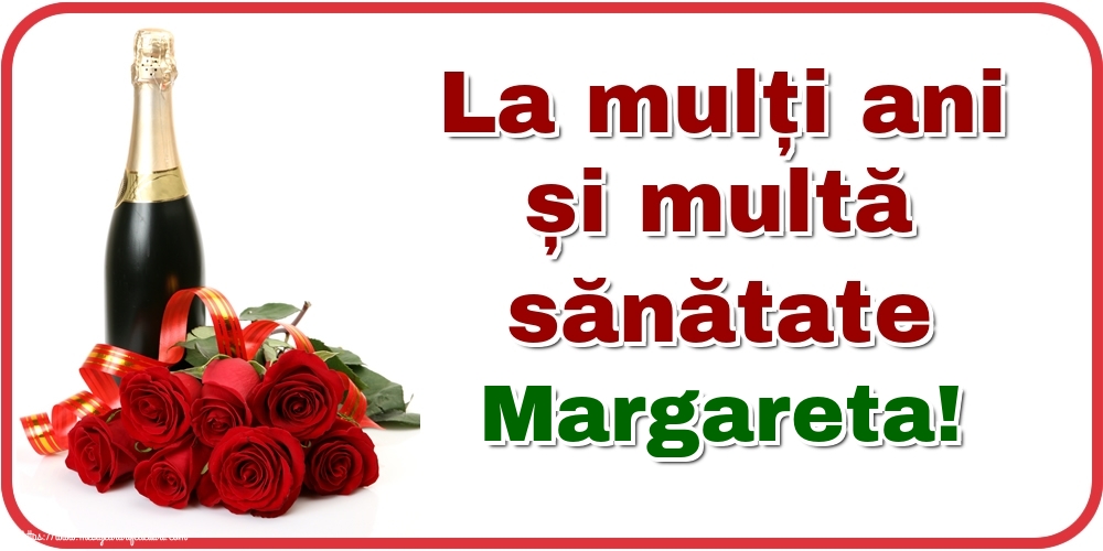 Felicitari de zi de nastere - Flori & Sampanie | La mulți ani și multă sănătate Margareta!