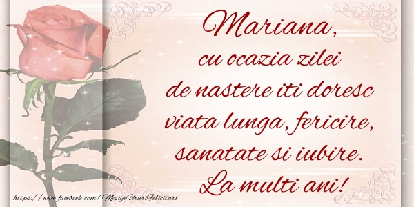 Felicitari de zi de nastere - Mariana cu ocazia zilei de nastere iti doresc viata lunga, fericire, sanatate si iubire. La multi ani!