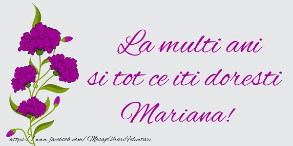 Felicitari de zi de nastere - Flori | La multi ani si tot ce iti doresti Mariana!