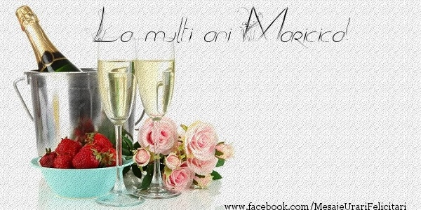 Felicitari de zi de nastere - Flori & Sampanie | La multi ani Maricica!