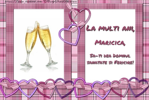 Felicitari de zi de nastere - ❤️❤️❤️ Inimioare & Sampanie | La multi ani, Maricica, sa-ti dea Domnul sanatate si fericire!