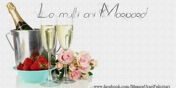 Felicitari de zi de nastere - Flori & Sampanie | La multi ani Marioara!