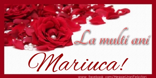 Felicitari de zi de nastere - Trandafiri | La multi ani Mariuca!