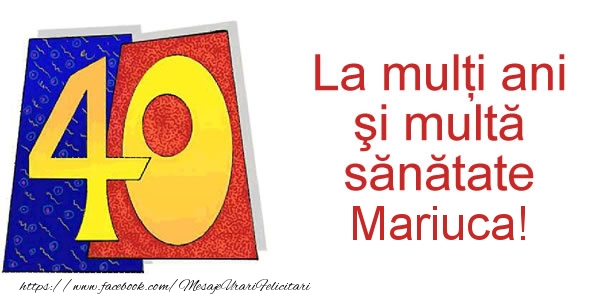 Felicitari de zi de nastere - La multi ani Mariuca! 40 ani