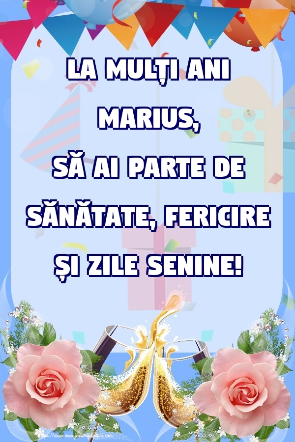 Felicitari de zi de nastere - Flori & Sampanie & Trandafiri | La mulți ani Marius, să ai parte de sănătate, fericire și zile senine!