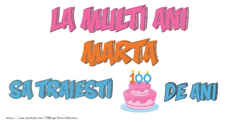 Felicitari de zi de nastere - Tort | La multi ani, Marta! Sa traiesti 100 de ani!