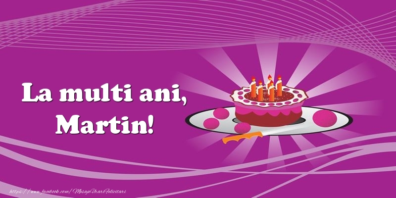 Felicitari de zi de nastere -  La multi ani, Martin! Tort