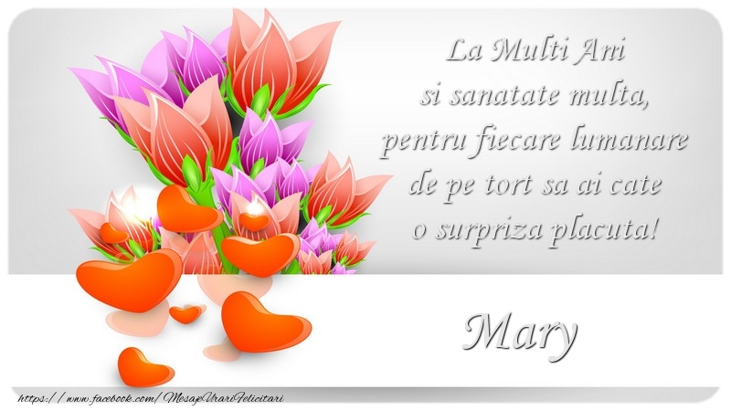 Felicitari de zi de nastere - ❤️❤️❤️ Flori & Inimioare | La Multi Ani si sanatate multa, pentru fiecare lumanare de pe tort sa ai cate o surpriza placuta! Mary