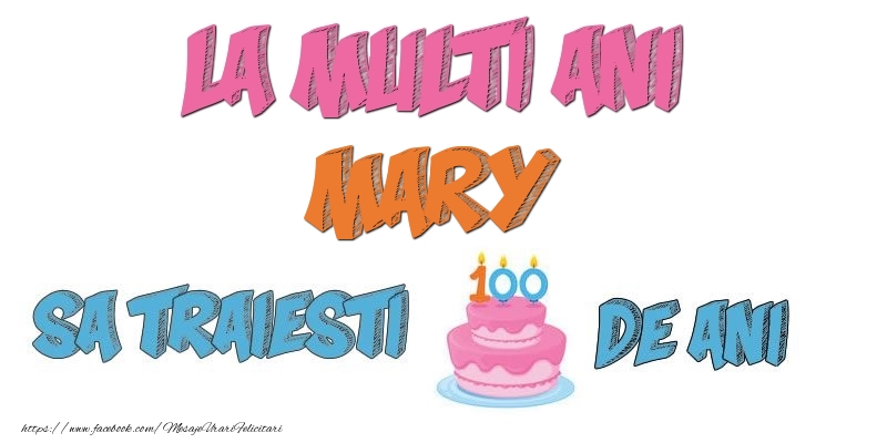 Felicitari de zi de nastere - Tort | La multi ani, Mary! Sa traiesti 100 de ani!