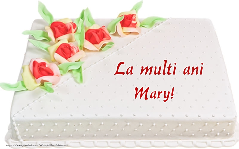 Felicitari de zi de nastere -  La multi ani Mary! - Tort