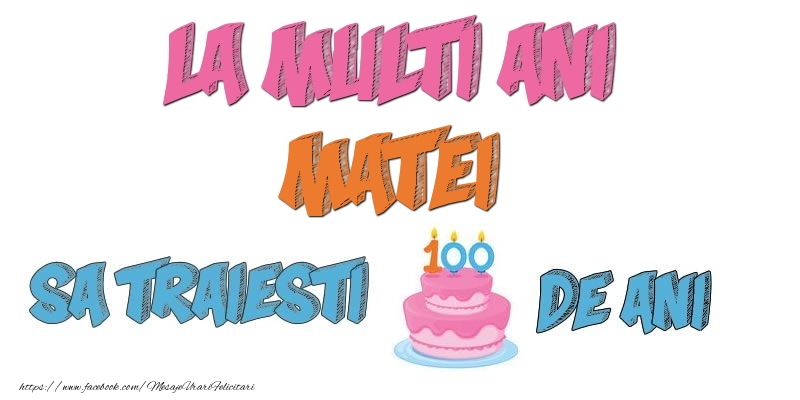 Felicitari de zi de nastere - Tort | La multi ani, Matei! Sa traiesti 100 de ani!
