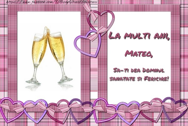 Felicitari de zi de nastere - ❤️❤️❤️ Inimioare & Sampanie | La multi ani, Mateo, sa-ti dea Domnul sanatate si fericire!