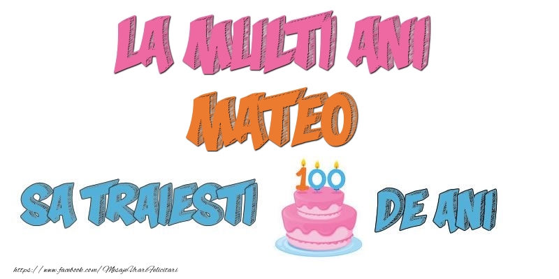 Felicitari de zi de nastere - Tort | La multi ani, Mateo! Sa traiesti 100 de ani!