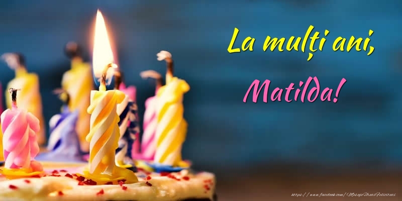  Felicitari de zi de nastere - Tort | La mulți ani, Matilda!
