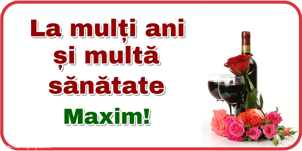 Felicitari de zi de nastere - La mulți ani și multă sănătate Maxim!