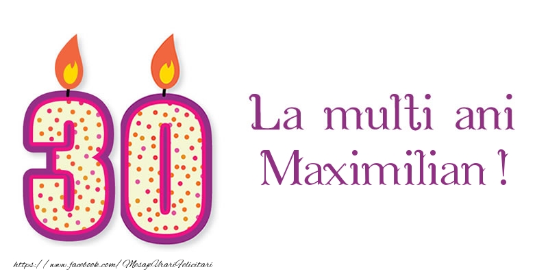 Felicitari de zi de nastere - La multi ani Maximilian! 30 de ani