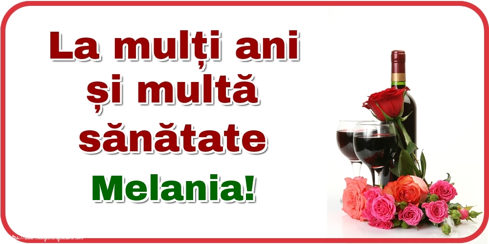 Felicitari de zi de nastere - Flori & Sampanie | La mulți ani și multă sănătate Melania!