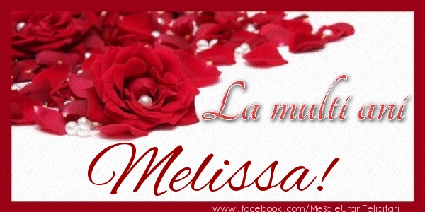 Felicitari de zi de nastere - Trandafiri | La multi ani Melissa!