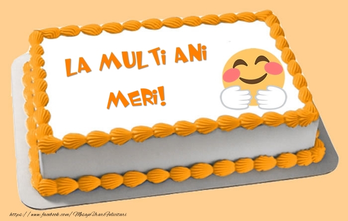 Felicitari de zi de nastere - Tort La multi ani Meri!