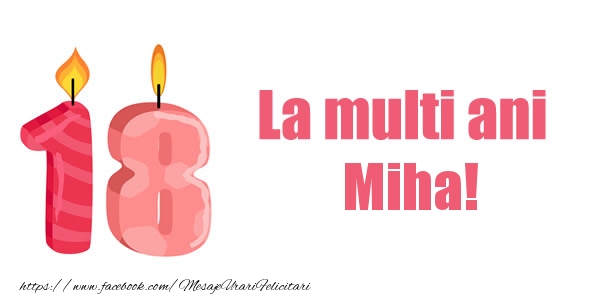 Felicitari de zi de nastere -  La multi ani Miha! 18 ani