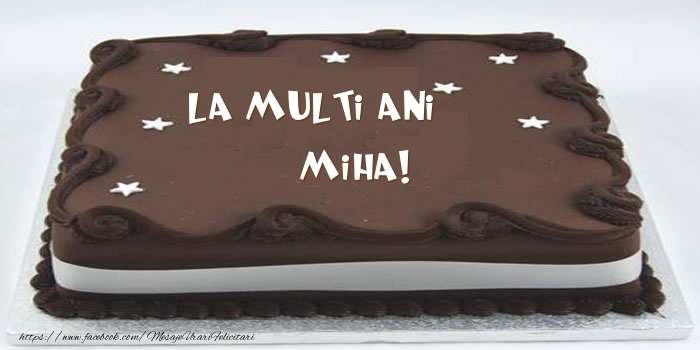 Felicitari de zi de nastere -  Tort - La multi ani Miha!