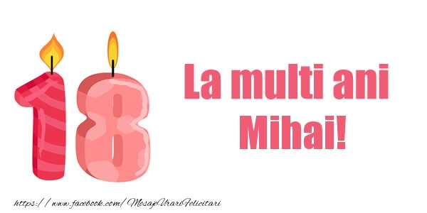 Felicitari de zi de nastere -  La multi ani Mihai! 18 ani