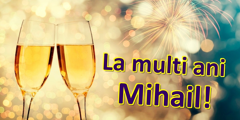Felicitari de zi de nastere - Sampanie | La multi ani Mihail!