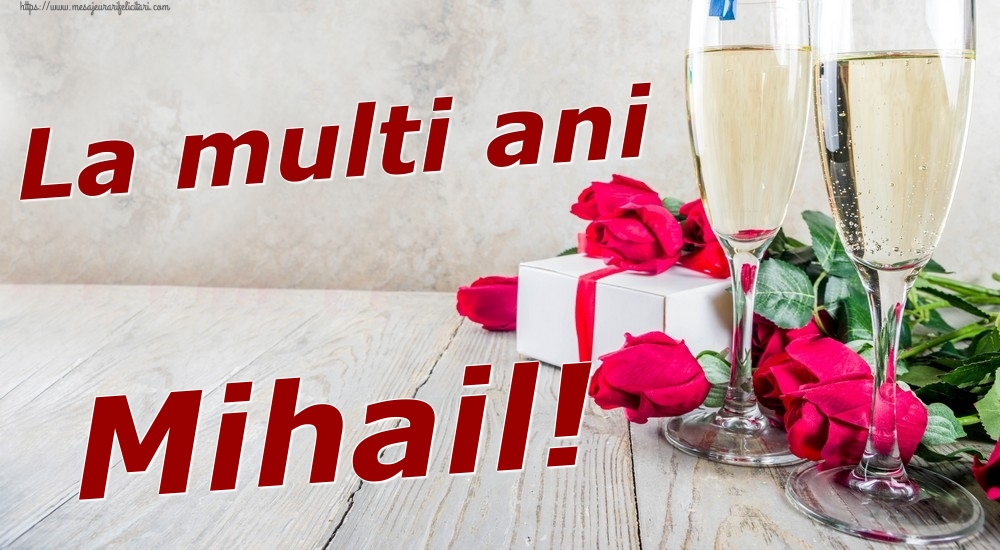 Felicitari de zi de nastere - Sampanie & Trandafiri | La multi ani Mihail!