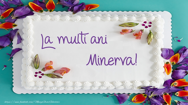 Felicitari de zi de nastere -  Tort La multi ani Minerva!