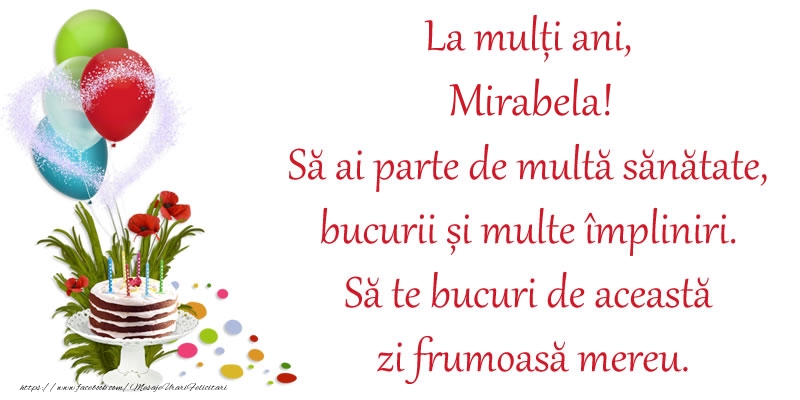 Felicitari de zi de nastere - Baloane & Flori & Tort | La mulți ani, Mirabela! Să ai parte de multă sănătate, bucurii și multe împliniri. Să te bucuri de această zi frumoasă mereu.