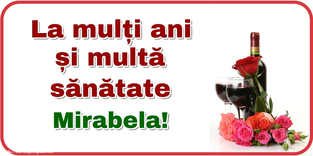  Felicitari de zi de nastere - Flori & Sampanie | La mulți ani și multă sănătate Mirabela!