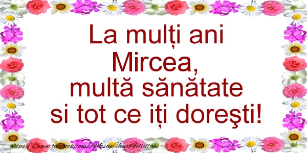 Felicitari de zi de nastere - La multi ani Mircea, multa sanatate si tot ce iti doresti!