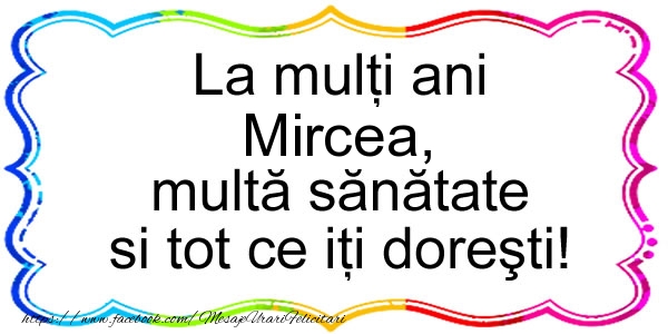 Felicitari de zi de nastere - La multi ani Mircea, multa sanatate si tot ce iti doresti!