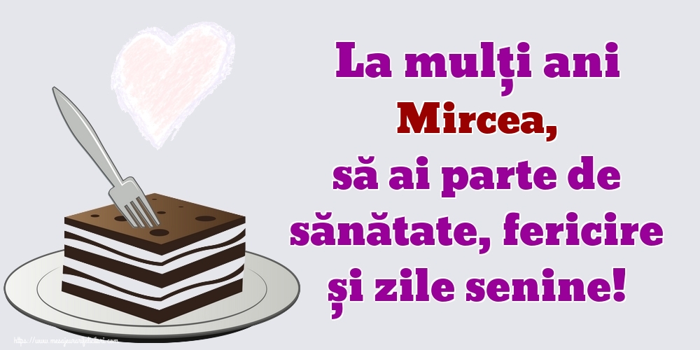 Felicitari de zi de nastere - La mulți ani Mircea, să ai parte de sănătate, fericire și zile senine!